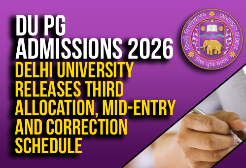 DU PG Admissions 2026: Delhi University Releases Third Allocation, Mid-Entry and Correction Schedule