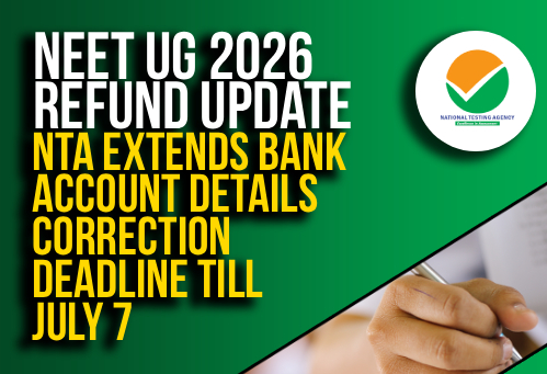 NEET UG 2026 Refund Update: NTA Extends Bank Account Details Correction Deadline Till July 7