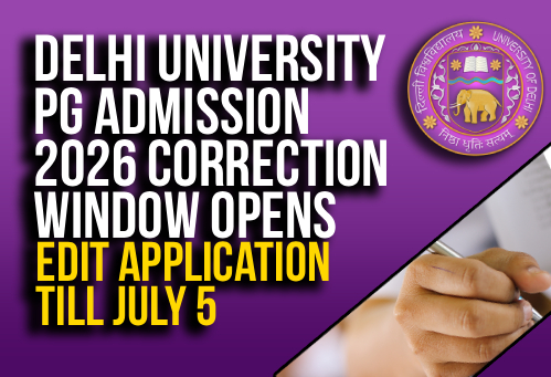 Delhi University PG Admission 2026 Correction Window Opens; Edit Application Till July 5