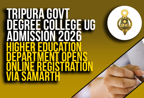 Tripura Govt Degree College UG Admission 2026; Higher Education Department Opens Online Registration via SAMARTH