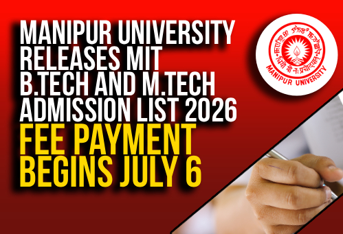 Manipur University Releases MIT B.Tech and M.Tech Admission List 2026; Fee Payment Begins July 6