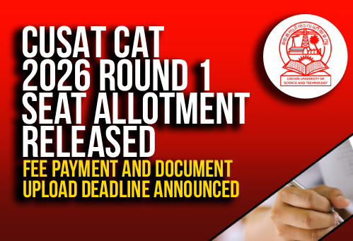 CUSAT CAT 2026 Round 1 Seat Allotment Released; Fee Payment and Document Upload Deadline Announced