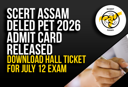 SCERT Assam DElEd PET 2026 Admit Card Released; Download Hall Ticket for July 12 Exam