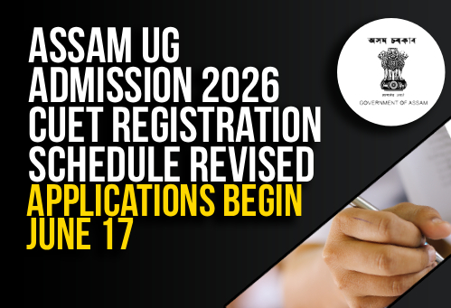 Assam UG Admission 2026: CUET Registration Schedule Revised; Applications Begin July 8