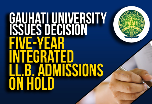 Gauhati University issues Decision; Five-year integrated LL.B. Admissions on hold