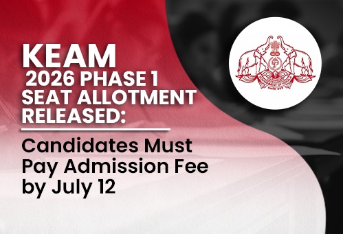 KEAM 2026 Phase 1 Seat Allotment Released; Candidates Must Pay Admission Fee by July 12
