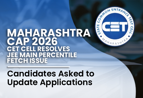 Maharashtra CAP 2026: CET Cell Resolves JEE Main Percentile Fetch Issue; Candidates Asked to Update Applications