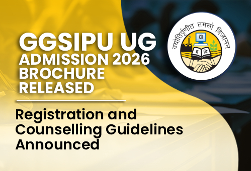 GGSIPU UG Admission 2026 Brochure Released; Registration and Counselling Guidelines Announced