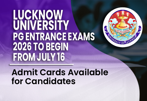Lucknow University PG Entrance Exams 2026 to Begin from July 16; Admit Cards Available for Candidates