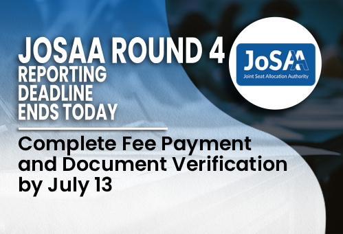 JoSAA Round 4 Reporting Deadline Ends Today; Complete Fee Payment and Document Verification by July 13