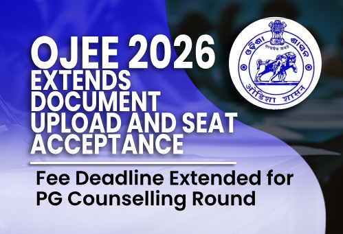 OJEE 2026 Extends Document Upload and Seat Acceptance; Fee Deadline Extended for PG Counselling Round 1