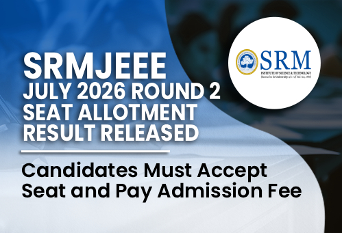 SRMJEEE Phase 3 Seat Allotment 2026 Released; Candidates Must Accept Seat and Pay Admission Fee