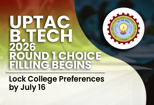 UPTAC B.Tech 2026 Round 1 Choice Filling Begins; Lock College Preferences by July 16