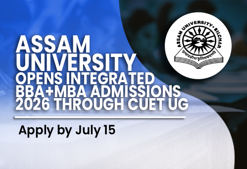 Assam University Opens Integrated BBA+MBA Admissions 2026 Through CUET UG; Apply by July 15