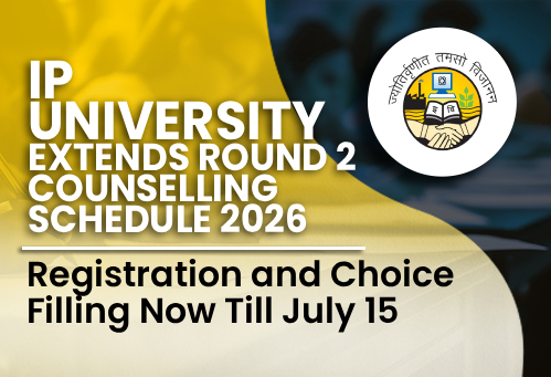 IP University Extends Round 2 Counselling Schedule 2026; Registration and Choice Filling Now Till July 15