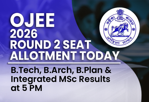 OJEE 2026 Round 2 Seat Allotment Today; B.Tech, B.Arch, B.Plan & Integrated MSc Results at 5 PM