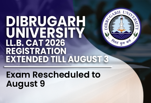 Dibrugarh University LL.B. CAT 2026 Registration Extended Till August 3; Exam Rescheduled to August 9
