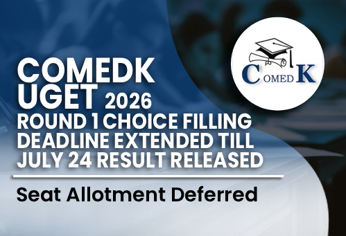 COMEDK UGET 2026 Round 1 Choice Filling Deadline Extended Till July 24; Seat Allotment Deferred