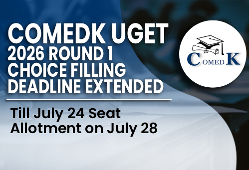 COMEDK UGET 2026 Round 1 Choice Filling Deadline Extended Till July 24 Seat Allotment on July 28