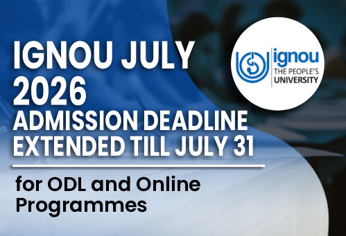 IGNOU July 2026 Admission Deadline Extended Till July 31 for ODL and Online Programmes