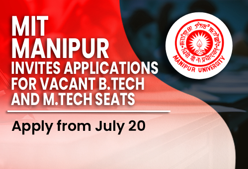 MIT Manipur Invites Applications for Vacant B.Tech and M.Tech Seats; Apply from July 20