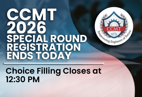 CCMT 2026 Special Round Registration Ends Today; Choice Filling Closes at 12:30 PM