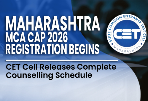 Maharashtra MCA CAP 2026 Registration Begins; CET Cell Releases Complete Counselling Schedule