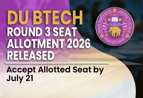 DU B.Tech Round 3 Seat Allotment 2026 Released; Accept Allotted Seat by July 21