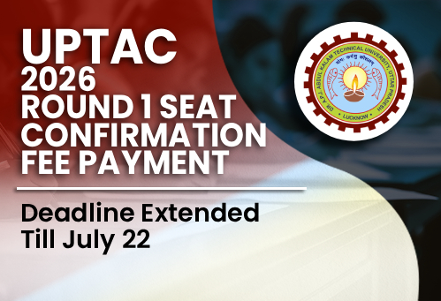 UPTAC 2026 Round 1 Seat Confirmation Fee Payment Deadline Extended Till July 22