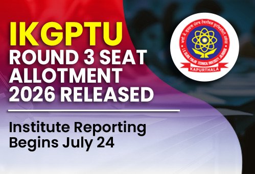 IKGPTU Round 3 Seat Allotment 2026 Released; Institute Reporting Begins July 24