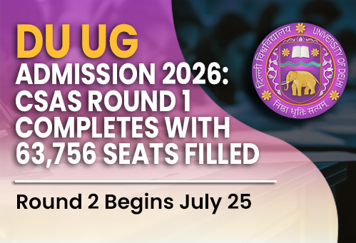DU UG Admission 2026: CSAS Round 1 Completes with 63,756 Seats Filled; Round 2 Begins July 25