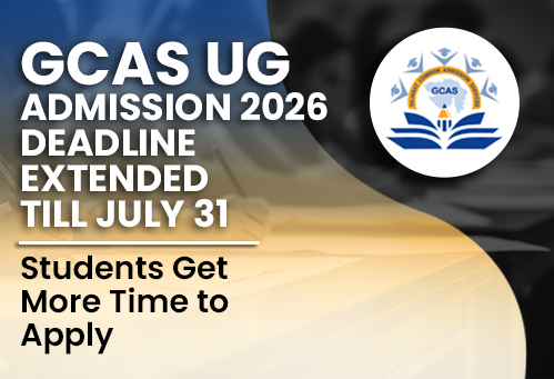 GCAS UG Admission 2026 Deadline Extended Till July 31; Students Get More Time to Apply