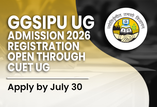GGSIPU UG Admission 2026 Registration Open Through CUET UG; Apply by July 30