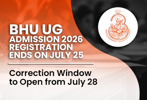 BHU UG Admission 2026 Registration Ends on July 25; Correction Window to Open from July 28