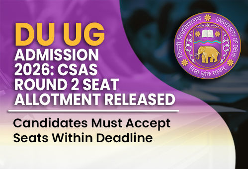 DU UG Admission 2026: CSAS Round 2 Seat Allotment Released; Candidates Must Accept Seats Within Deadline