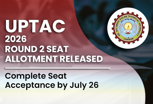 UPTAC 2026 Round 2 Seat Allotment Released; Complete Seat Acceptance by July 26