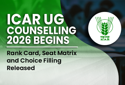 ICAR UG Counselling 2026 Begins; Rank Card, Seat Matrix and Choice Filling Released