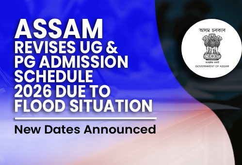 Assam Revises UG & PG Admission Schedule 2026 Due to Flood Situation; New Dates Announced
