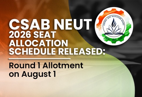 CSAB NEUT 2026 Seat Allocation Schedule Released; Round 1 Allotment on August 1