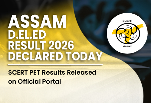 Assam D.El.Ed Result 2026 Declared Today; SCERT PET Results Released on Official Portal