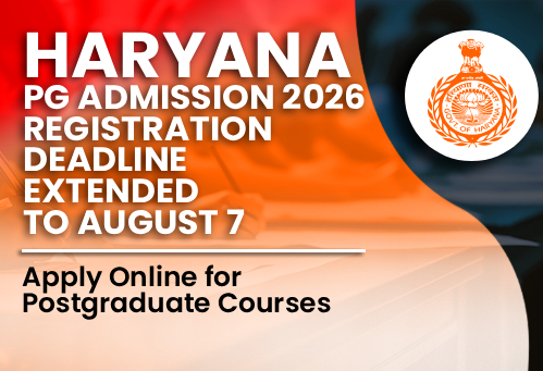 Haryana PG Admission 2026 Registration Deadline Extended to August 7; Apply Online for Postgraduate Courses