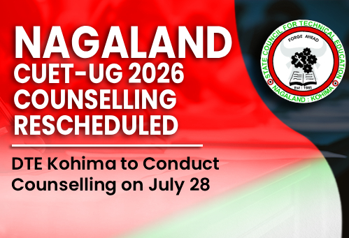 Nagaland CUET-UG 2026 Counselling Rescheduled; DTE Kohima to Conduct Counselling on July 28