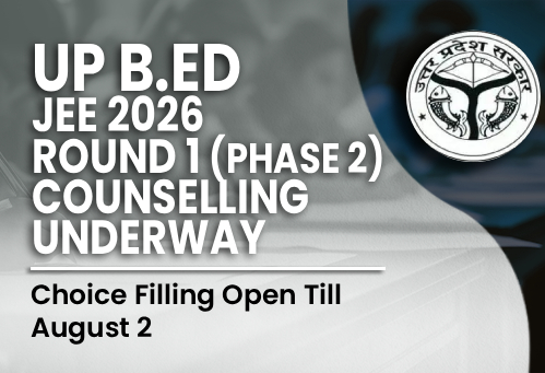 UP B.Ed JEE 2026 Round 1 (Phase 2) Counselling Underway; Choice Filling Open Till August 2