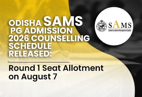 Odisha SAMS PG Admission 2026 Counselling Schedule Released; Round 1 Seat Allotment on August 7