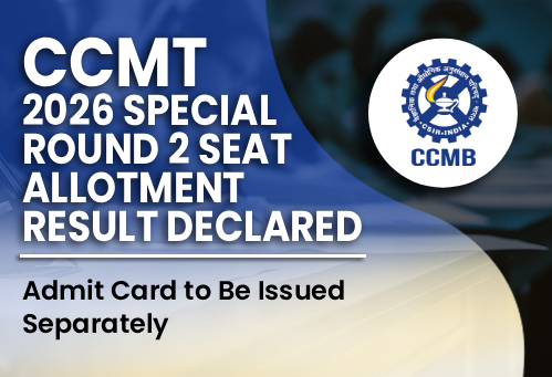 CCMT 2026 Special Round 2 Seat Allotment Result Declared; Withdrawal and Document Verification Schedule Released