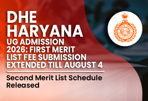 DHE Haryana UG Admission 2026: First Merit List Fee Submission Extended Till August 4; Second Merit List Schedule Released