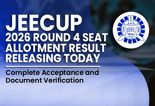 JEECUP 2026 Round 4 Seat Allotment Result Releasing Today; Complete Acceptance and Document Verification