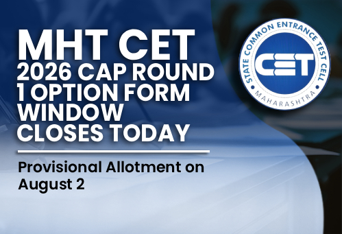 MHT CET 2026: CAP Round 1 Option Form Window Closes Today; Provisional Allotment on August 2