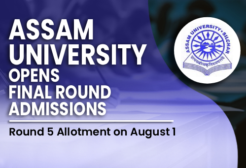 Assam University Opens Final Round Admissions for B.Tech Lateral Entry and M.Tech 2026