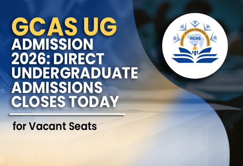 GCAS UG Admission 2026: Direct Undergraduate Admissions Close Today for Vacant Seats